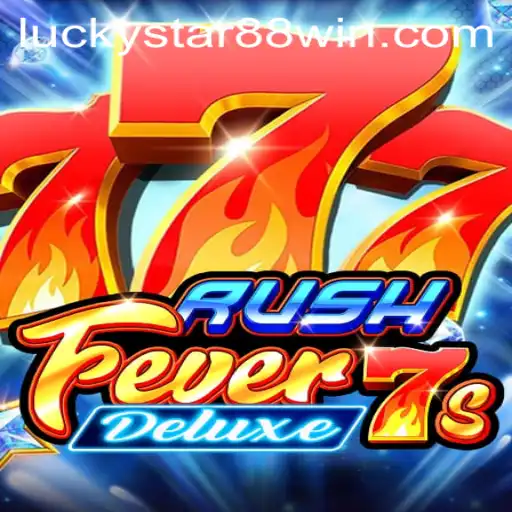 RushFever7sDeluxe: Dive into the Exciting World of Luckystar 88